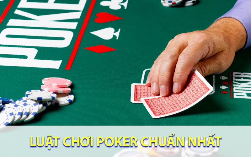 Luật chơi poker chuẩn nhất